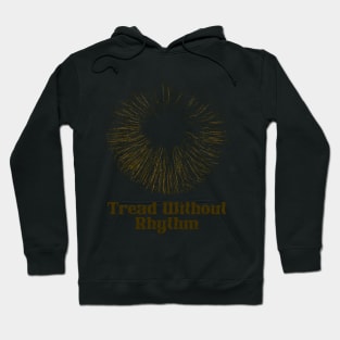 Tread Without Rhythm Hoodie